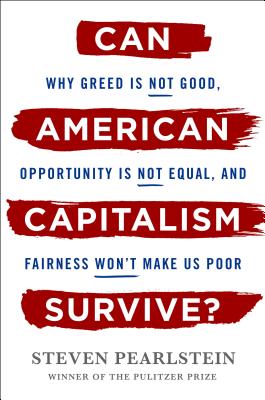 Can American Capitalism Survive: Why Greed Is Not Good, Opportunity Is Not Equal, and Fairness Won't Make Us Poor