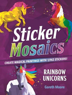 Image for Sticker Mosaics: Rainbow Unicorns: Create Magical Paintings with 1,942 Stickers!