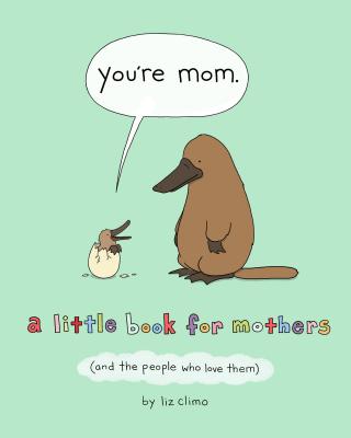 You're Mom - A Little Book For Mothers (And The People Who Love Them)