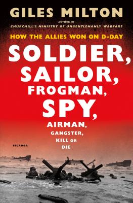Soldier, Sailor, Frogman, Spy, Airman, Gangster, Kill or Die: How the Allies Won on D-Day (International Edition)