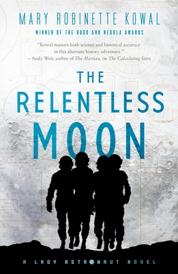 The Relentless Moon: A Lady Astronaut Novel, Book 3