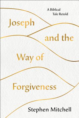 Joseph and the Way of Forgiveness: A Story about Letting Go