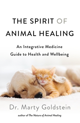 The Spirit Of Animal Healing: An Integrative Medicine Guide To A Higher State Of Well-Being