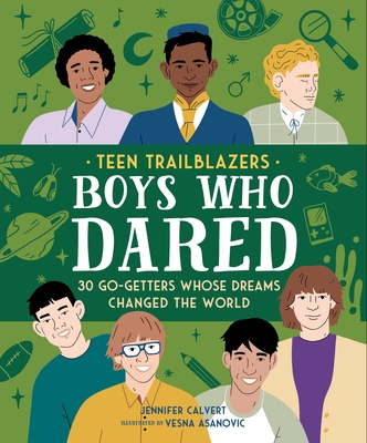 Teen Trailblazers: 30 Daring Boys Whose Dreams Changed the World