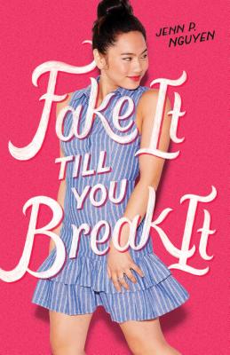 Fake It Till You Break It Nguyen, P., Jenn