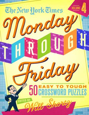 The New York Times Monday through Friday Easy to Tough Crossword Puzzles Volume 4 50 Puzzles from the Pages of the New York Times