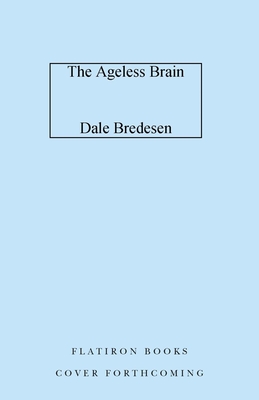 Ageless Brain: How to Sharpen and Protect Your Mind for a Lifetime