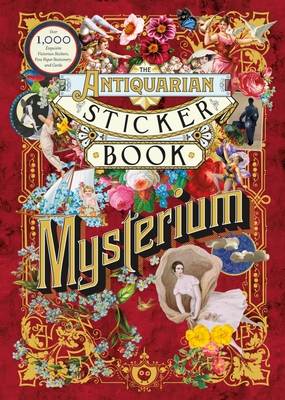 Antiquarian Sticker Book: Mysterium: Over 1,000 Exquisite Victorian Stickers, Fine Paper Ephemera, Stationery & Cards