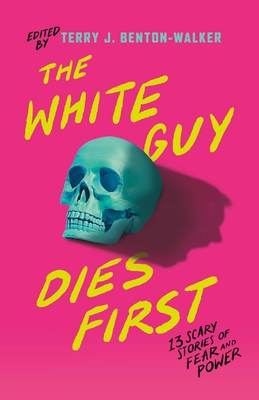 Image for White Guy Dies First: 13 Scary Stories of Fear and Power White Guy Dies First: 13 Scary Stories of Fear and Power