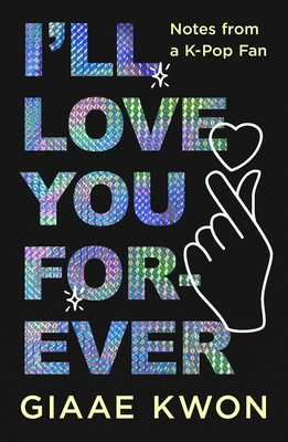 Image for I'll Love You Forever: Notes from a K-Pop Fan I'll Love You Forever: Notes from a K-Pop Fan