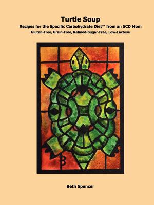 Turtle Soup: Recipes for the Specific Carbohydrate Diet from an SCD Mom