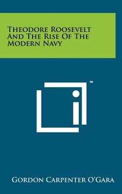 Theodore Roosevelt And The Rise Of The Modern Navy