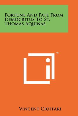 Fortune And Fate From Democritus To St. Thomas Aquinas Image for Fortune And Fate From Democritus To St. Thomas Aquinas