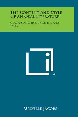 The Content And Style Of An Oral Literature: Clackamas Chinook Myths And Tales