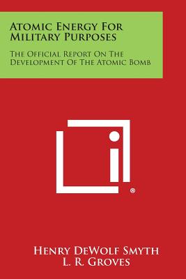 Atomic Energy for Military Purposes: The Official Report on the Development of the Atomic Bomb