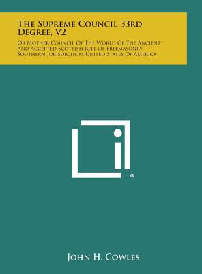 The Supreme Council 33rd Degree, V2: Or Mother Council of the World of the Ancient and Accepted Scottish Rite of Freemasonry, Southern Jurisdiction, U Image for The Supreme Council 33rd Degree, V2: Or Mother Council of the World of the Ancient and Accepted Scottish Rite of Freemasonry, Southern Jurisdiction, U