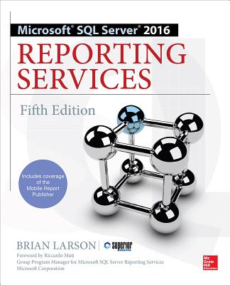 MICROSOFT SQL SERVER 2016 REPORTING SERVICES : FIFTH EDITION