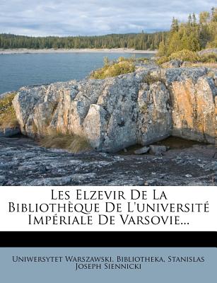 Les Elzevir De La Bibliothque De L'universit Impriale De Varsovie. (Latin Edition)