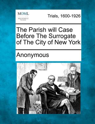 The Parish Will Case Before the Surrogate of the City of New York