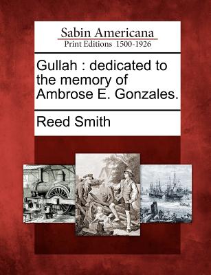 Gullah: dedicated to the memory of Ambrose E. Gonzales. Image for Gullah: dedicated to the memory of Ambrose E. Gonzales.