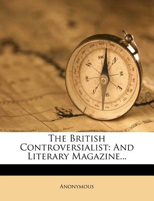 The British Controversialist: And Literary Magazine.