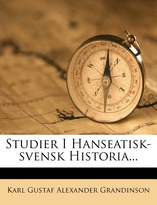 Studier I Hanseatisk-svensk Historia. (Swedish Edition)