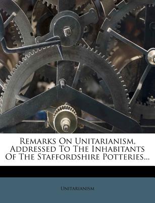 Image for Remarks On Unitarianism, Addressed To The Inhabitants Of The Staffordshire Potteries...