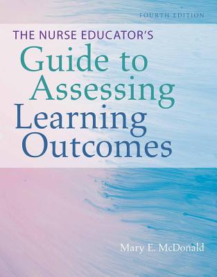 The Nurse Educator's Guide to Assessing Learning Outcomes
