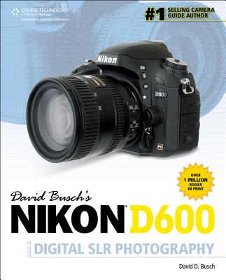 David Buschs Nikon D600 Guide to Digital SLR Photography (David Busch's Digital Photography Guides)
