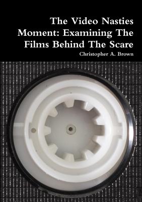 Image for The Video Nasties Moment: Examining The Films Behind The Scare