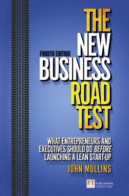 The New Business Road Test: What Entrepreneurs and Executives Should Do Before Launching a Lean Start-up (Financial Times)