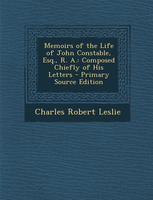 Memoirs of the Life of John Constable, Esq., R. A.: Composed Chiefly of His Letters