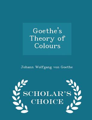 Goethe's Theory of Colours - Scholar's Choice Edition