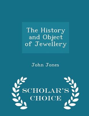 The History and Object of Jewellery - Scholar's Choice Edition