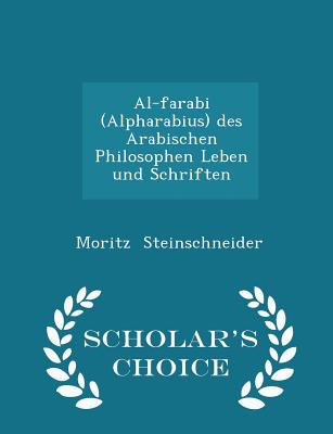 Al-farabi (Alpharabius) des Arabischen Philosophen Leben und Schriften - Scholar's Choice Edition
