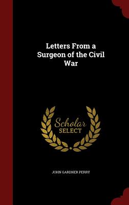 Letters From a Surgeon of the Civil War