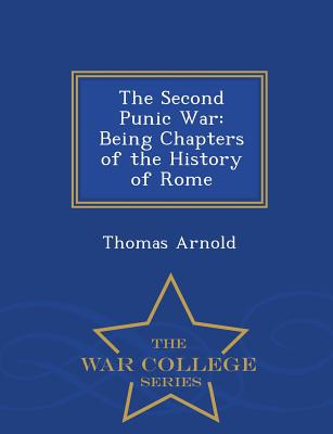 The Second Punic War: Being Chapters of the History of Rome - War College Series