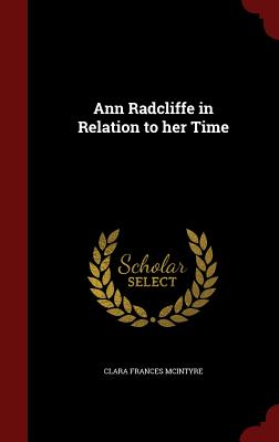 Ann Radcliffe in Relation to her Time McIntyre, Clara Frances
