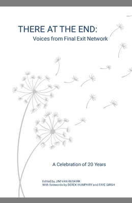 THERE AT THE END: Voices from Final Exit Network - A Celebration of 20 Years