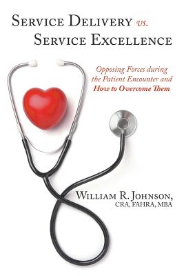Service Delivery vs. Service Excellence: Opposing Forces during the Patient Encounter and How to Overcome Them
