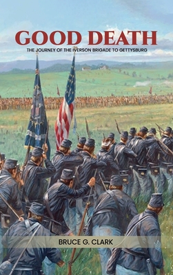 Denied the Good Death: The Journey of the Iverson Brigade to Gettysburg