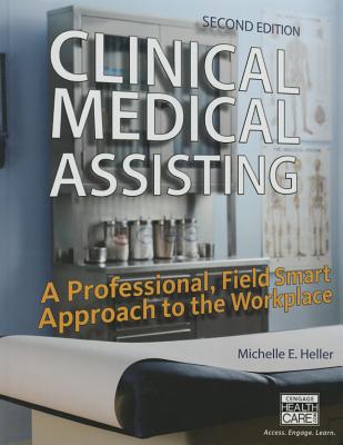 Clinical Medical Assisting: A Professional, Field Smart Approach to the Workplace