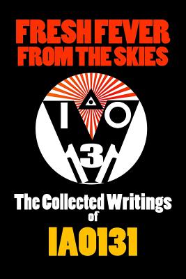 Fresh Fever From the Skies: The Collected Writings of Iao131