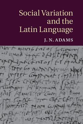SOCIAL VARIATION AND THE LATIN LANGUAGE