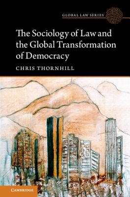 The Sociology of Law and the Global Transformation of Democracy (Global Law Series)