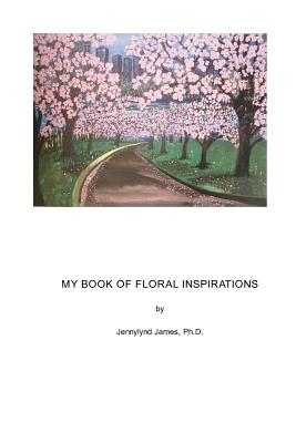 My Book of Floral Inspirations: Art and Inspirational Verses [Paperback] James, Jennylynd (Lindy)