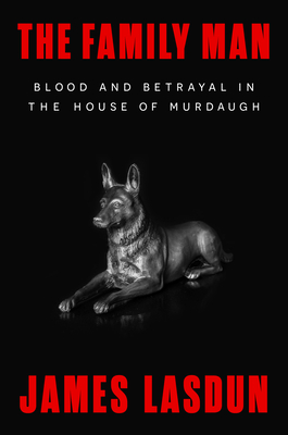 Family Man: Blood and Betrayal in the House of Murdaugh