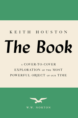 BOOK, THE A COVER-TO-COVER EXPLORATION OF THE MOST POWERFUL OBJECT OF OUR TIME