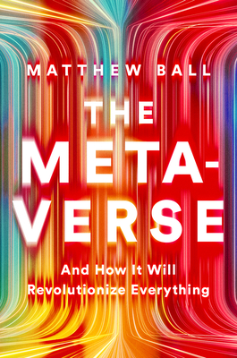 Image for The Metaverse: And How It Will Revolutionize Everything