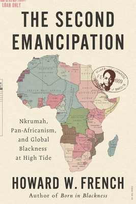 Second Emancipation: Nkrumah, Pan-Africanism, and Global Blackness at High Tide